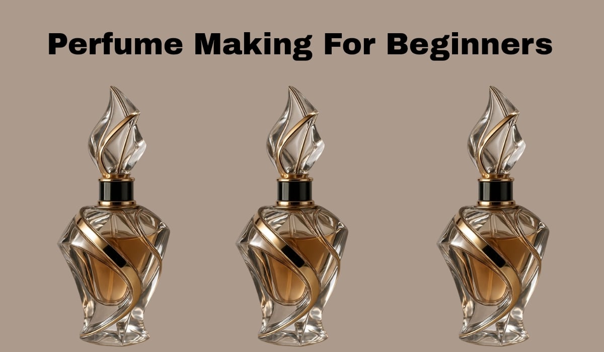 Perfume Making For Beginners