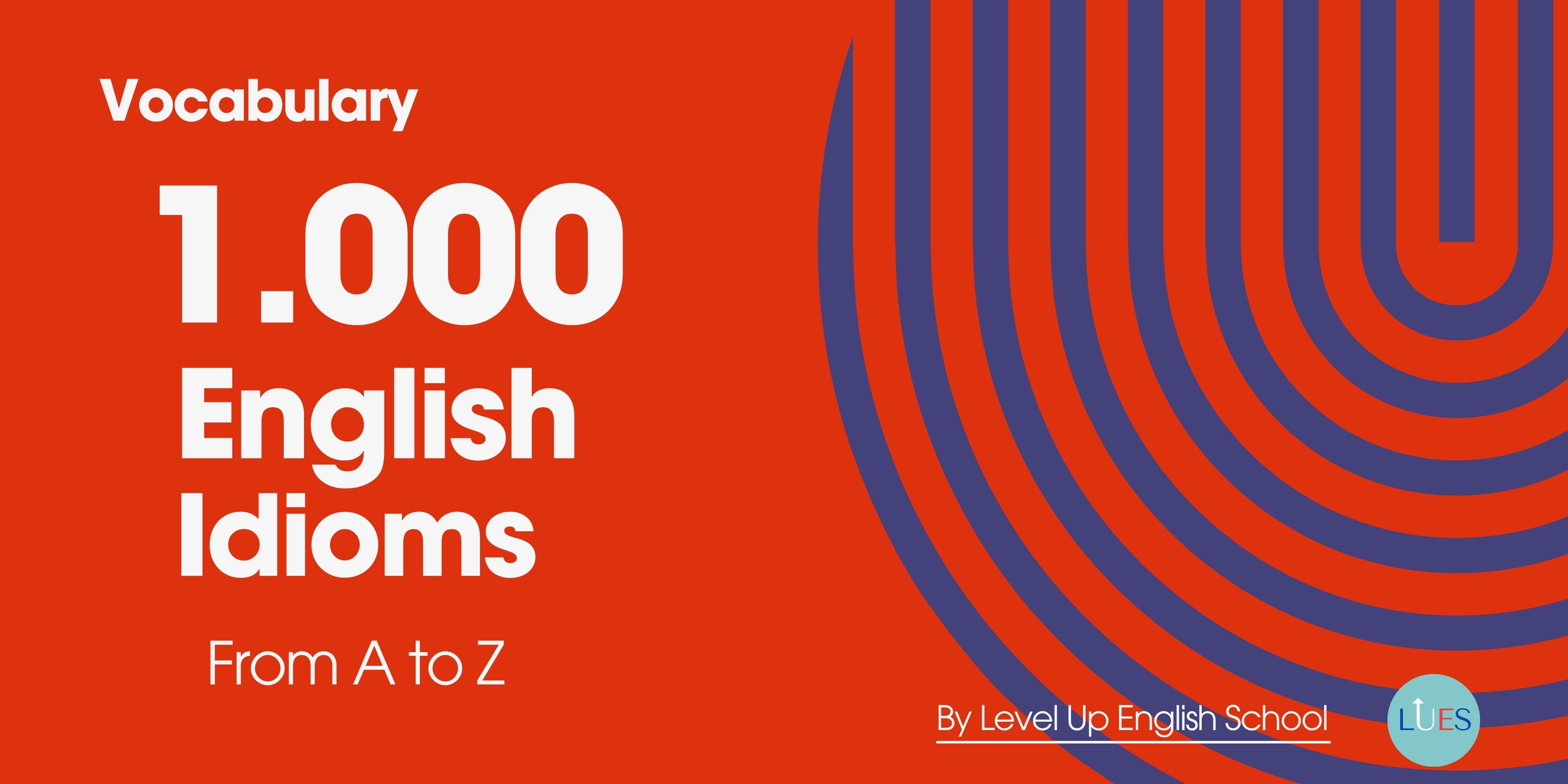 1.000 English Idioms In Alphabetical Order