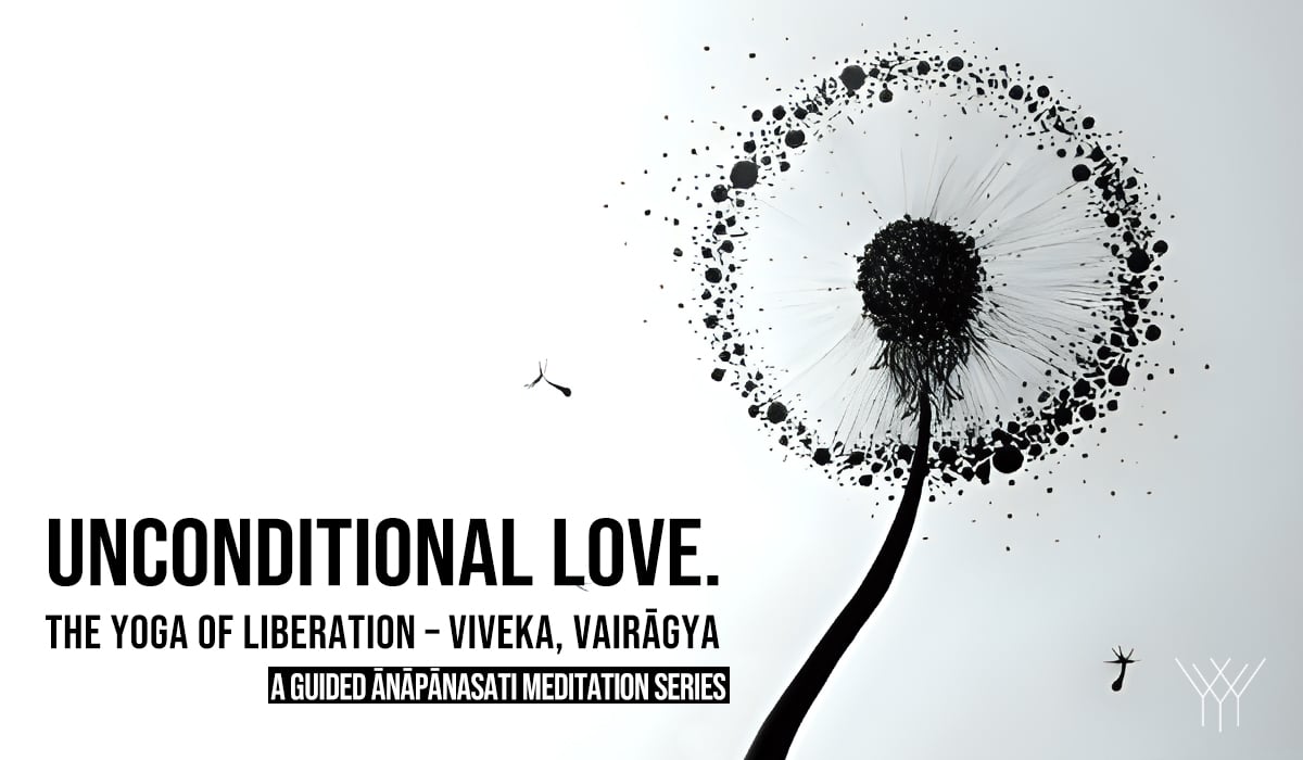 Unconditional Love. The YOGA of Liberation – Viveka, Vairagya