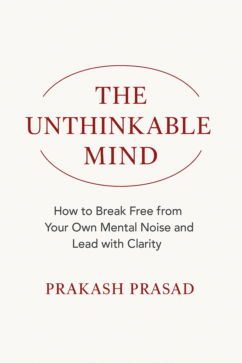 THE UNTHINKABLE MIND:  How to Break Free - Book